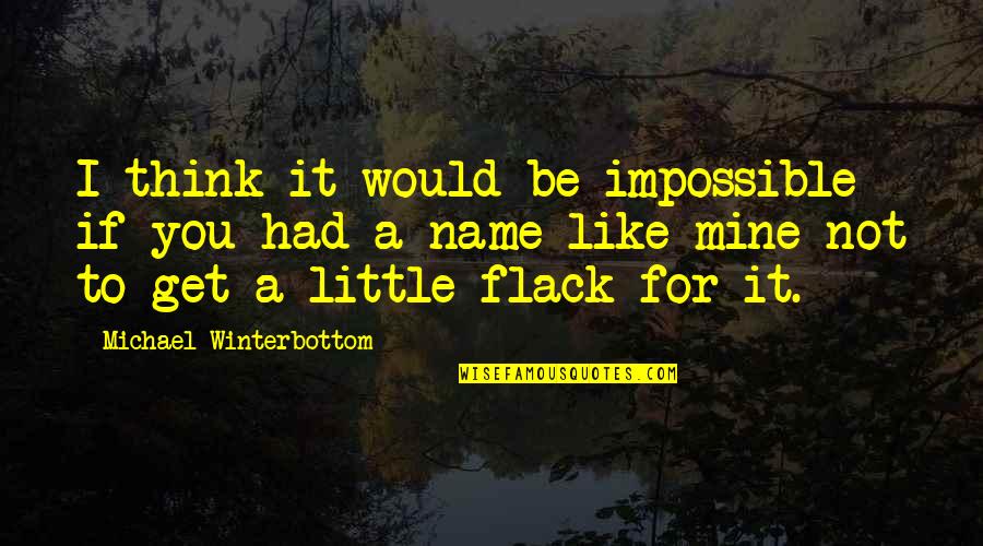 If Not For You Quotes By Michael Winterbottom: I think it would be impossible if you