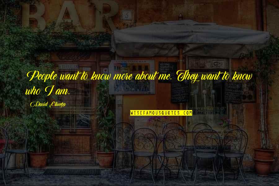 If Not Me Then Who Quotes By David Otunga: People want to know more about me. They