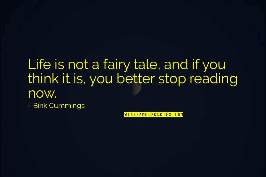 If Not Now Quotes By Bink Cummings: Life is not a fairy tale, and if