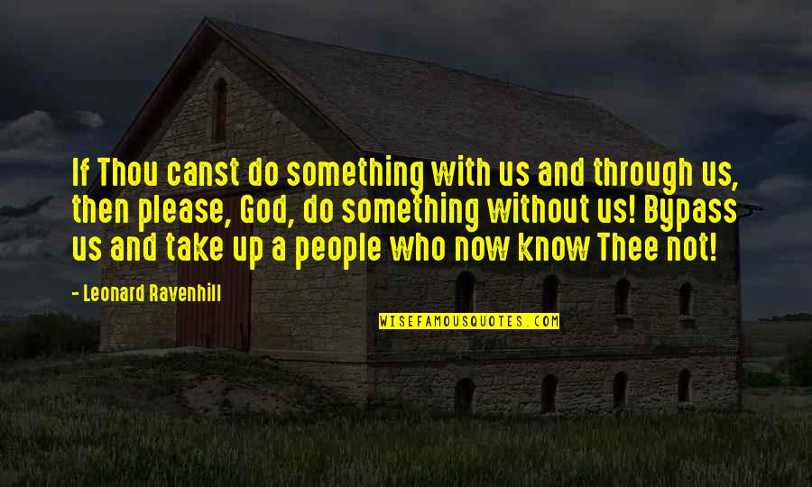 If Not Now Quotes By Leonard Ravenhill: If Thou canst do something with us and