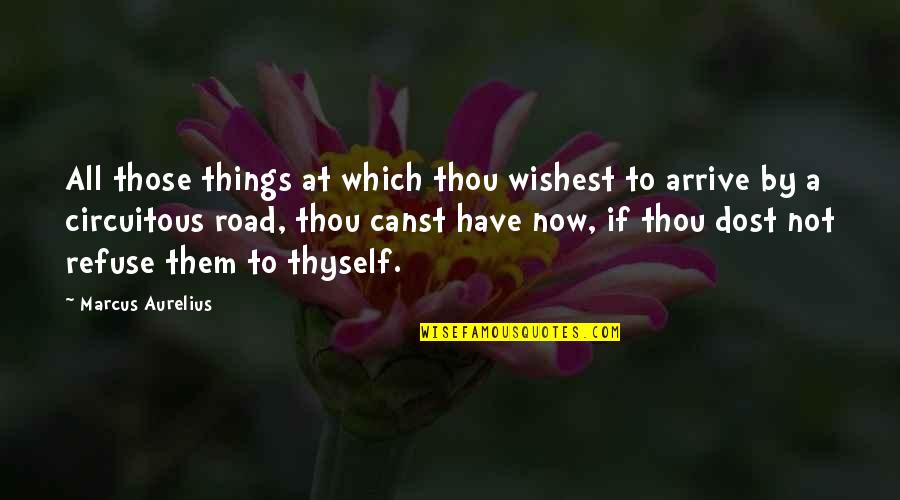 If Not Now Quotes By Marcus Aurelius: All those things at which thou wishest to