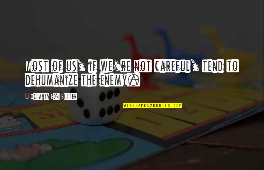 If Not Us Quotes By Octavia E. Butler: Most of us, if we're not careful, tend If Not Us Quotes By Octavia E. Butler: Most of us, if we're not careful, tend