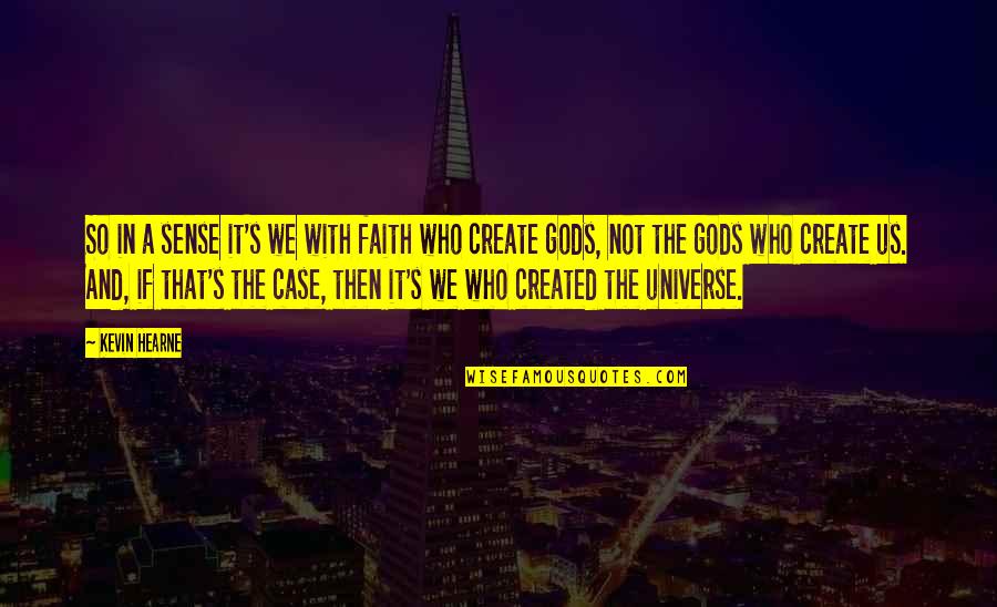 If Not Us Then Who Quotes By Kevin Hearne: So in a sense it's we with faith If Not Us Then Who Quotes By Kevin Hearne: So in a sense it's we with faith