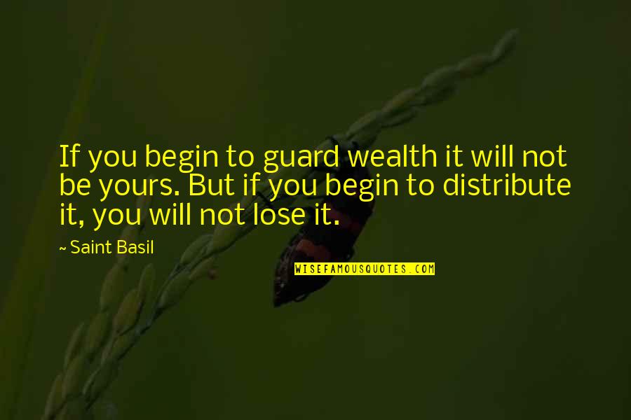 If Not Yours Quotes By Saint Basil: If you begin to guard wealth it will