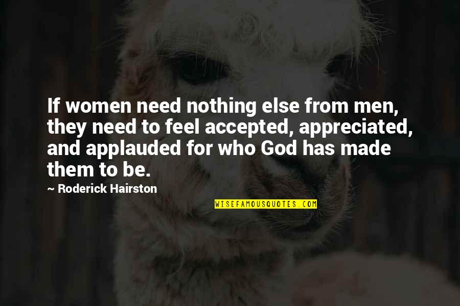 If Nothing Else Quotes By Roderick Hairston: If women need nothing else from men, they