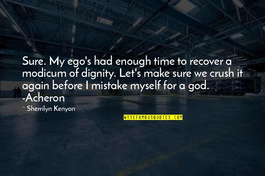 If Only Crush Quotes By Sherrilyn Kenyon: Sure. My ego's had enough time to recover