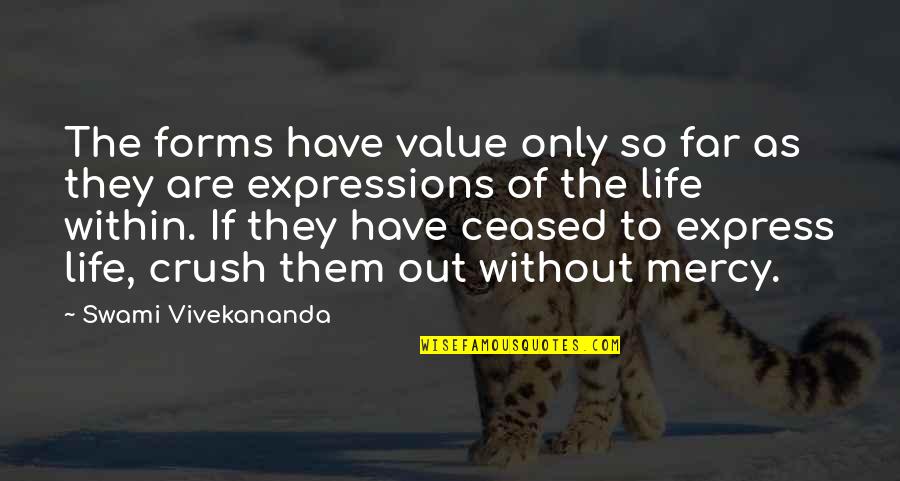 If Only Crush Quotes By Swami Vivekananda: The forms have value only so far as