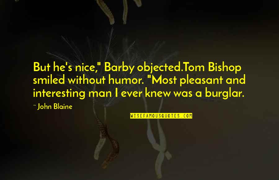 If Only Guys Knew Quotes By John Blaine: But he's nice," Barby objected.Tom Bishop smiled without