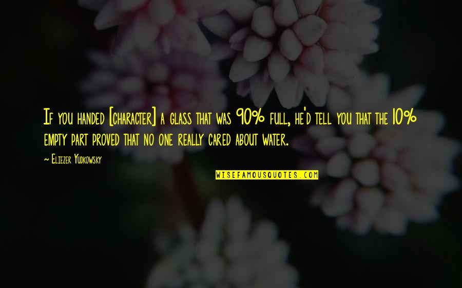 If Only He Cared Quotes By Eliezer Yudkowsky: If you handed [character] a glass that was