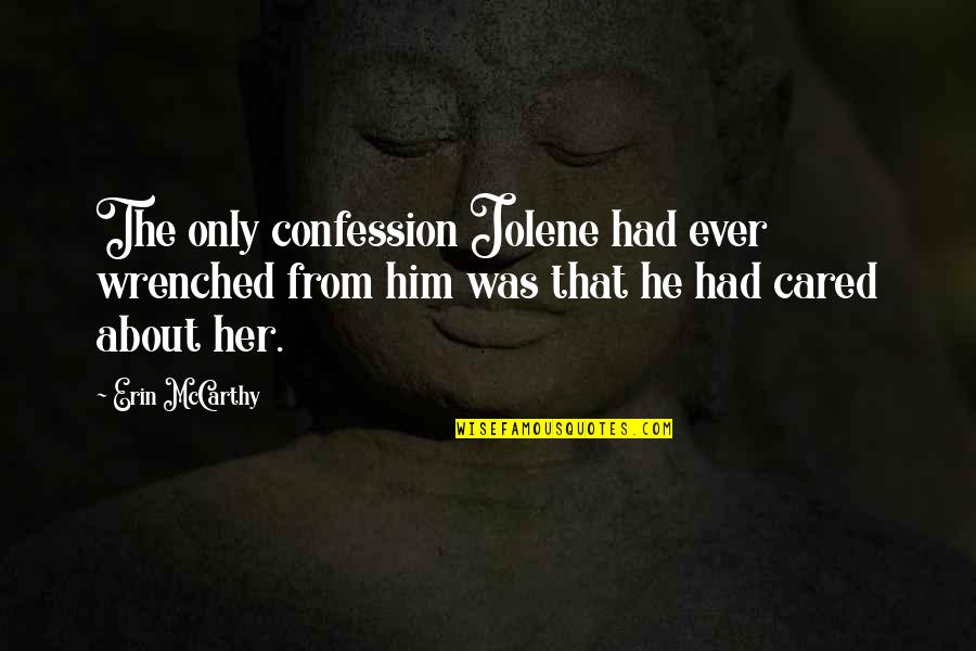 If Only He Cared Quotes By Erin McCarthy: The only confession Jolene had ever wrenched from