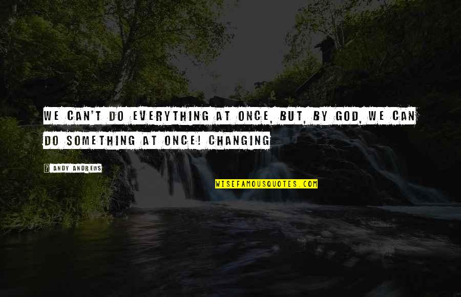 If Only I Can Do Something Quotes By Andy Andrews: We can't do everything at once, but, by