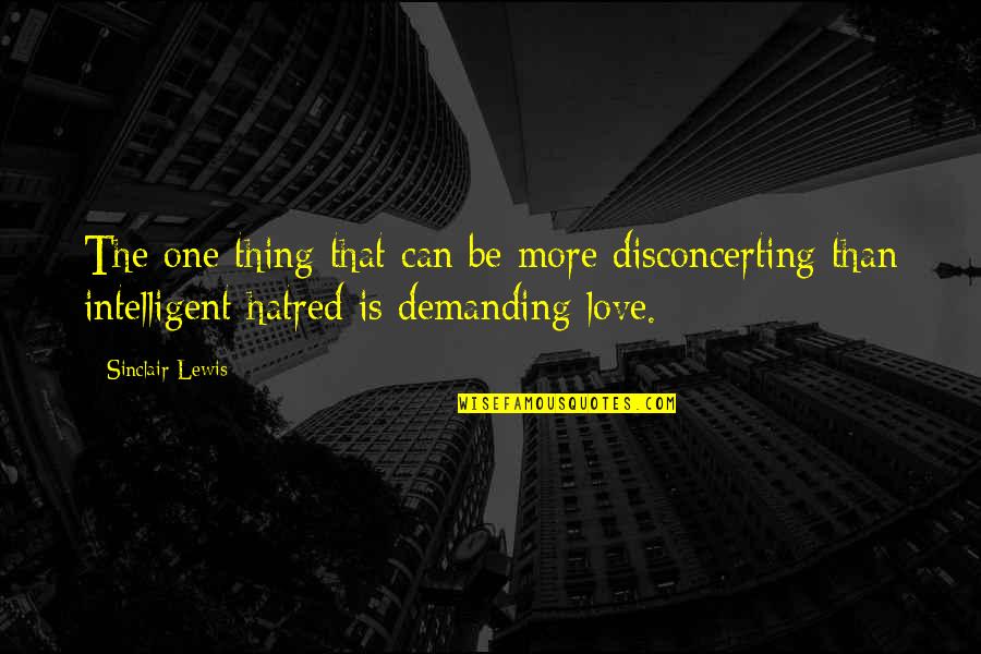 If Only I Can Love You Quotes By Sinclair Lewis: The one thing that can be more disconcerting