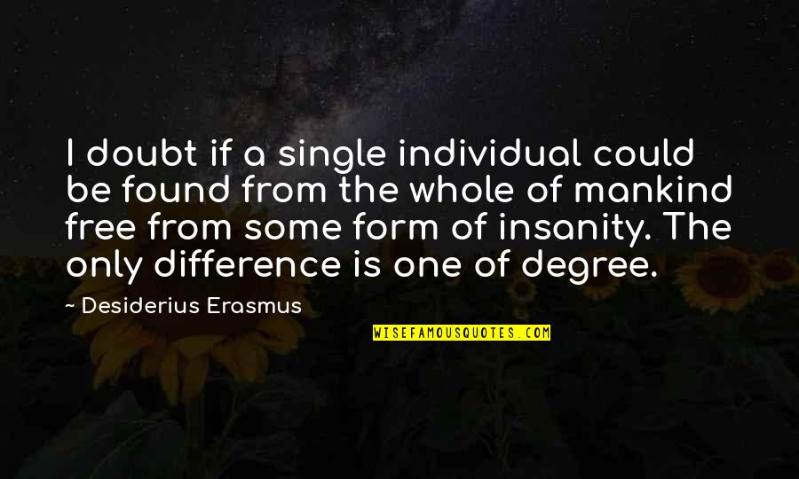 If Only I Could Quotes By Desiderius Erasmus: I doubt if a single individual could be