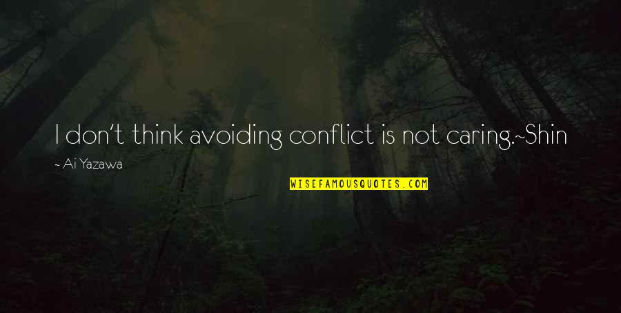 If Only I Could Read Your Mind Quotes By Ai Yazawa: I don't think avoiding conflict is not caring.~Shin