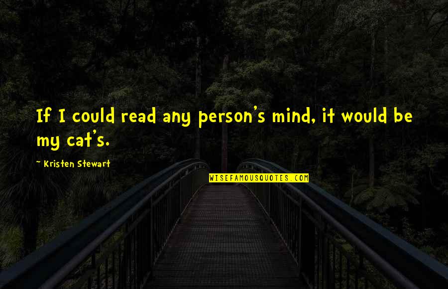 If Only I Could Read Your Mind Quotes By Kristen Stewart: If I could read any person's mind, it