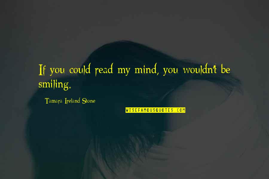 If Only I Could Read Your Mind Quotes By Tamara Ireland Stone: If you could read my mind, you wouldn't