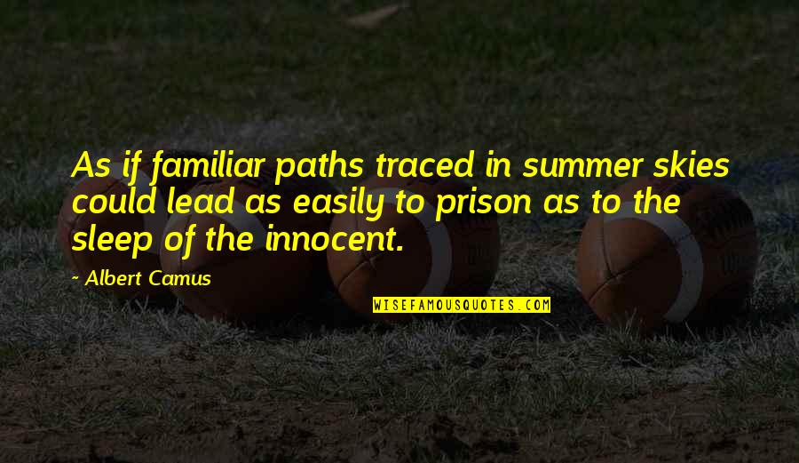 If Only I Could Sleep Quotes By Albert Camus: As if familiar paths traced in summer skies