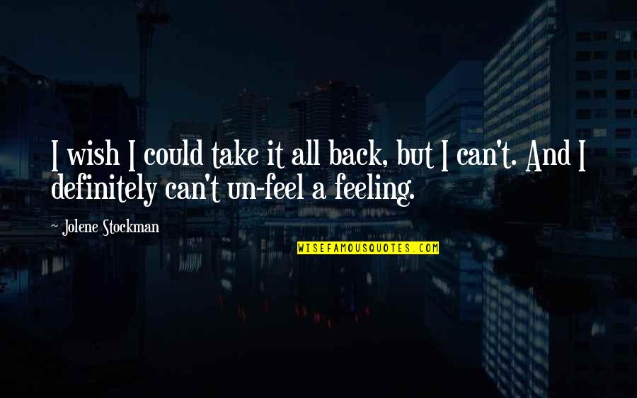 If Only I Could Take It Back Quotes By Jolene Stockman: I wish I could take it all back,