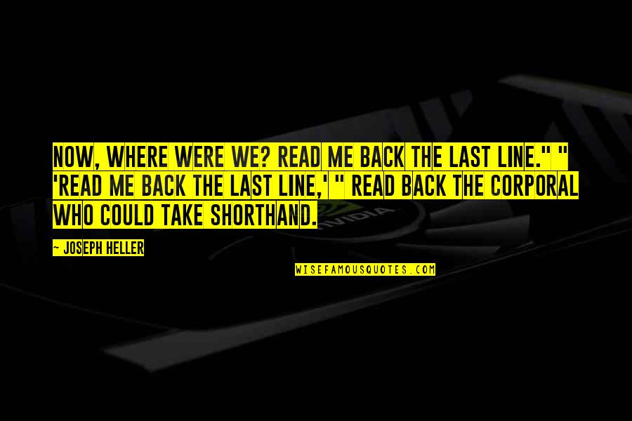 If Only I Could Take It Back Quotes By Joseph Heller: Now, where were we? Read me back the