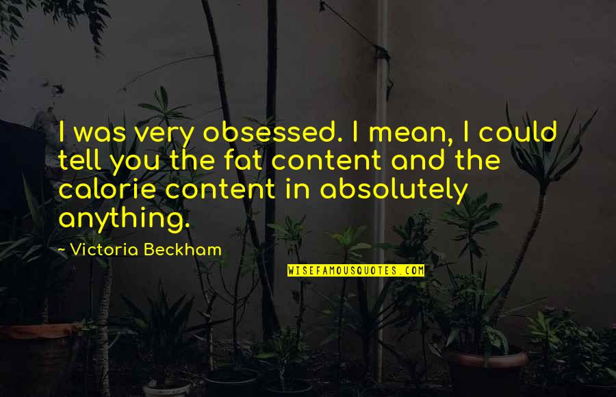 If Only I Could Tell You Quotes By Victoria Beckham: I was very obsessed. I mean, I could