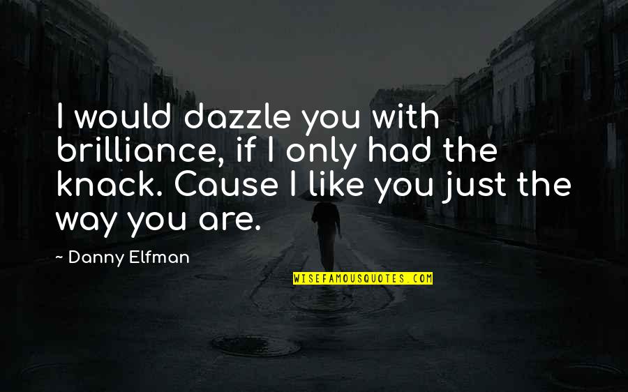 If Only I Had You Quotes By Danny Elfman: I would dazzle you with brilliance, if I