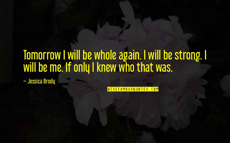 If Only I Knew Quotes By Jessica Brody: Tomorrow I will be whole again. I will