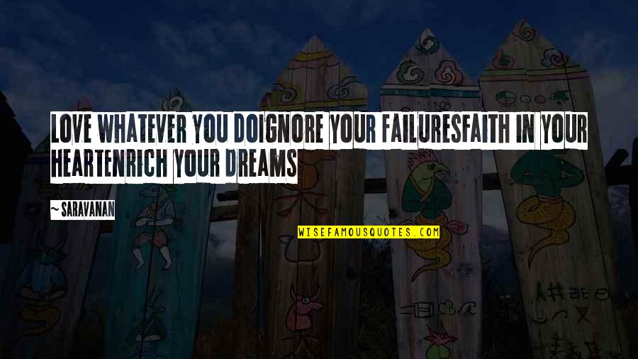 If Only I Knew What I Know Today Quotes By Saravanan: Love whatever you doIgnore your failuresFaith in your