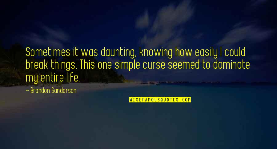 If Only Life Could Be That Simple Quotes By Brandon Sanderson: Sometimes it was daunting, knowing how easily I