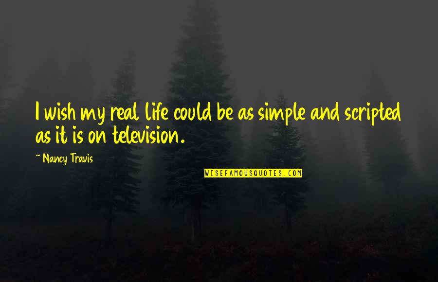 If Only Life Could Be That Simple Quotes By Nancy Travis: I wish my real life could be as