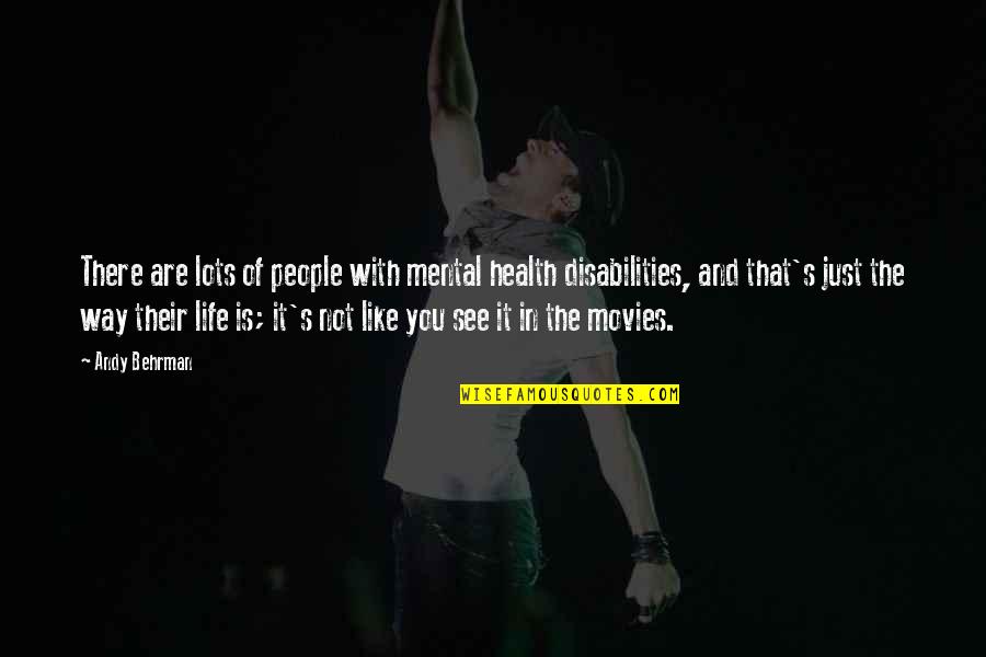 If Only Life Was Like The Movies Quotes By Andy Behrman: There are lots of people with mental health