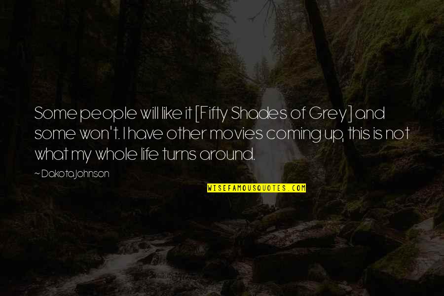 If Only Life Was Like The Movies Quotes By Dakota Johnson: Some people will like it [Fifty Shades of