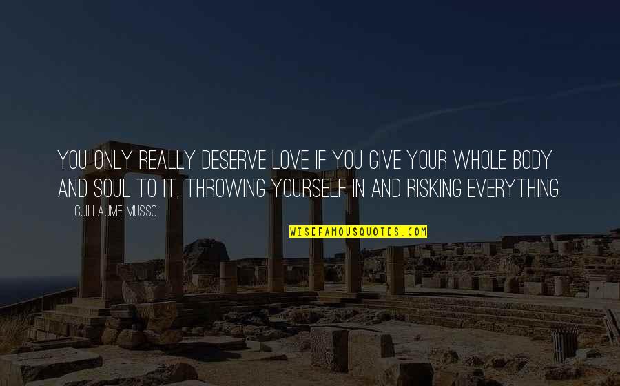 If Only Love Quotes By Guillaume Musso: You only really deserve love if you give