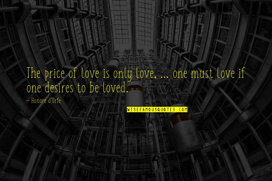 If Only Romantic Quotes By Honore D'Urfe: The price of love is only love, ...