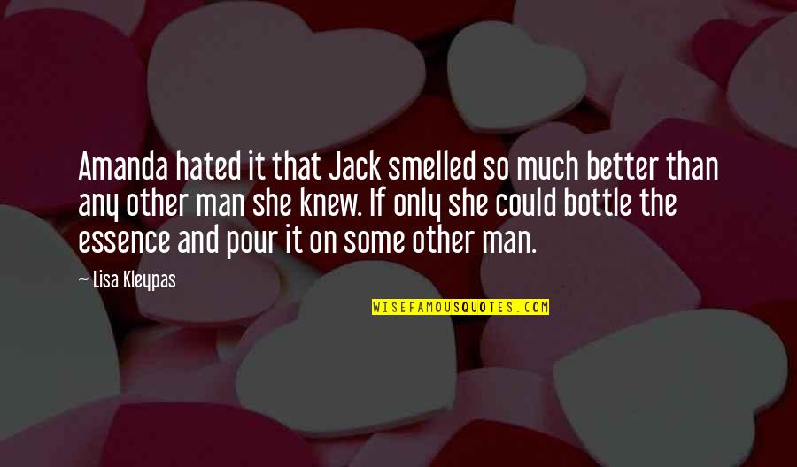 If Only She Knew Quotes By Lisa Kleypas: Amanda hated it that Jack smelled so much