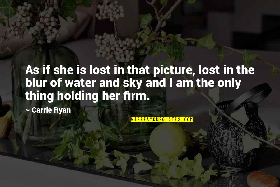 If Only She Quotes By Carrie Ryan: As if she is lost in that picture,