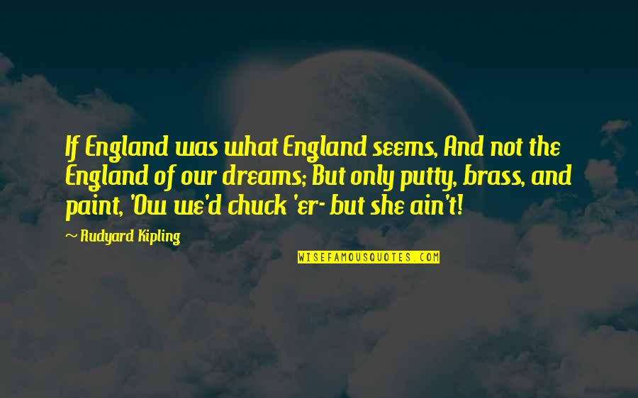 If Only She Quotes By Rudyard Kipling: If England was what England seems, And not
