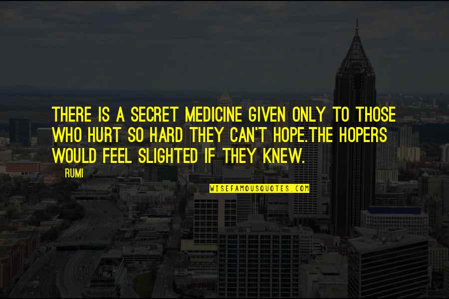 If Only They Knew Quotes By Rumi: There is a secret medicine given only to
