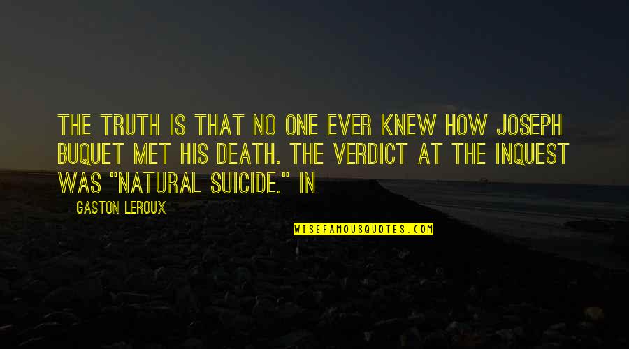 If Only They Knew The Truth Quotes By Gaston Leroux: The truth is that no one ever knew