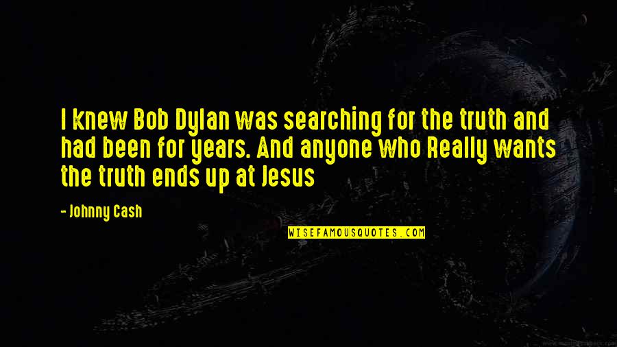 If Only They Knew The Truth Quotes By Johnny Cash: I knew Bob Dylan was searching for the
