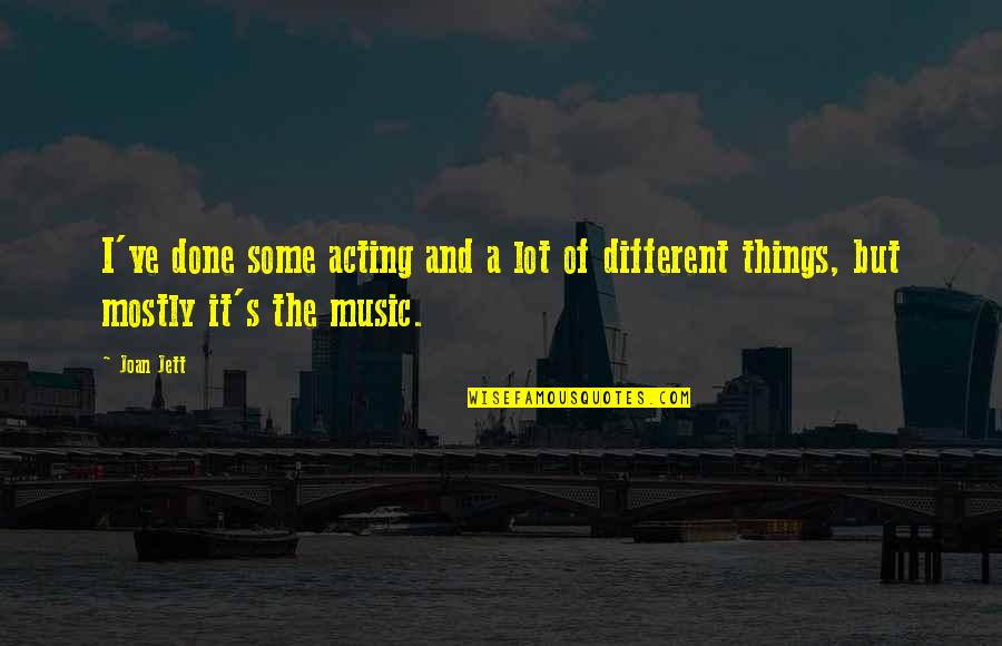 If Only Things Were Different Quotes By Joan Jett: I've done some acting and a lot of