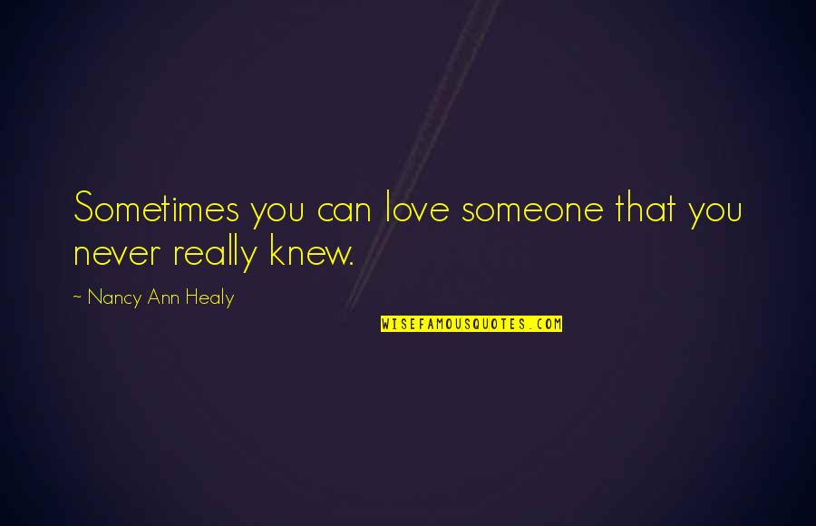 If Only You Knew Love Quotes By Nancy Ann Healy: Sometimes you can love someone that you never