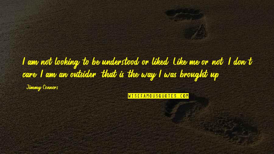 If Only You Understood Me Quotes By Jimmy Connors: I am not looking to be understood or