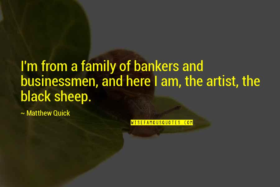 If Only You Were Here Quotes By Matthew Quick: I'm from a family of bankers and businessmen,