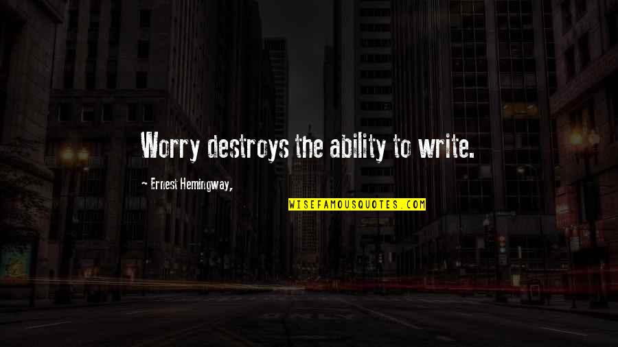 If Salary Is The Only Source Of Income Quotes By Ernest Hemingway,: Worry destroys the ability to write. If Salary Is The Only Source Of Income Quotes By Ernest Hemingway,: Worry destroys the ability to write.