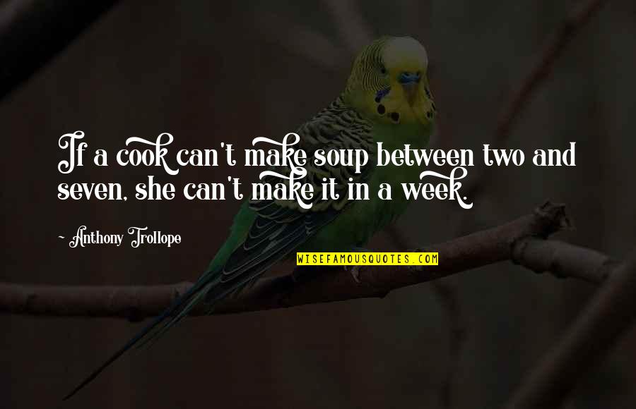 If She Can't Cook Quotes By Anthony Trollope: If a cook can't make soup between two