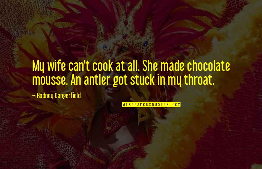 If She Can't Cook Quotes By Rodney Dangerfield: My wife can't cook at all. She made