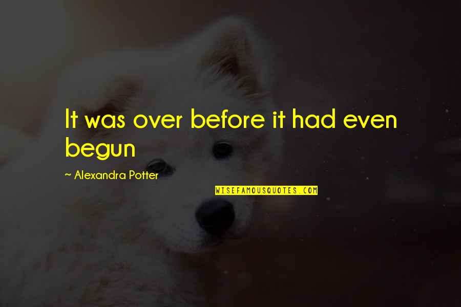 If She Cries Over You Quotes By Alexandra Potter: It was over before it had even begun