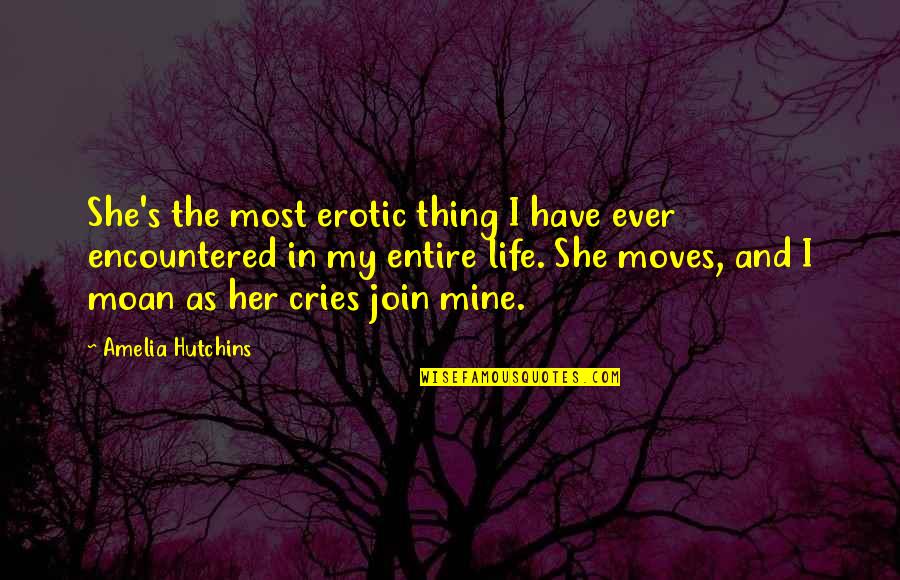 If She Cries Over You Quotes By Amelia Hutchins: She's the most erotic thing I have ever