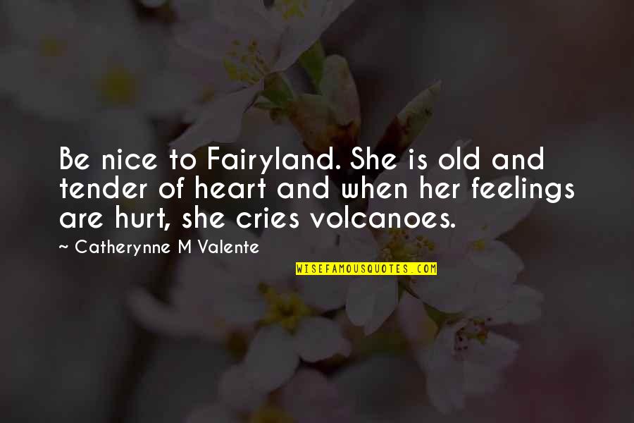If She Cries Over You Quotes By Catherynne M Valente: Be nice to Fairyland. She is old and