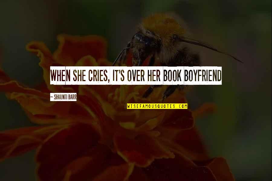 If She Cries Over You Quotes By Shaunti Barr: When she cries, It's over her book boyfriend